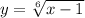 y = \sqrt[6]{x - 1} 