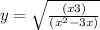 y = \sqrt{ \frac{(x + 3)}{(x {}^{2} - 3x) } } 