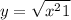 y = \sqrt{ x {}^{2} + 1} \\ 