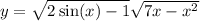 y = \sqrt{2 \sin(x ) - 1} + \sqrt{7x - x {}^{2} } 