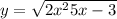 y = \sqrt{2x { }^{2} + 5x - 3} 