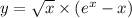 y = \sqrt{x} \times ( {e}^{x} - x)