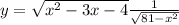 y = \sqrt{x {}^{2} - 3x - 4 } + \frac{1}{ \sqrt{81 - x {}^{2} } } 