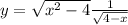 y = \sqrt{x {}^{2} - 4 } + \frac{1}{ \sqrt{4 - x} } 