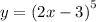 y = {(2x - 3)}^{5} 