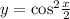 y = { \cos}^{2} \frac{x}{2} 