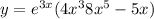 y = {e}^{3x} (4x^{3} + 8x^{5} - 5x)