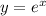 y = {e}^{x} 