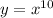 y = {x}^{10} 