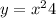 y = {x}^{2} + 4