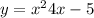 y = {x}^{2} + 4x - 5