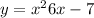 y = {x}^{2} + 6x - 7