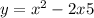 y = {x}^{2} - 2x + 5