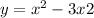 y = {x}^{2} - 3x + 2