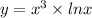 y = {x}^{3 } \times lnx