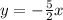 y = - \frac{5}{2} x