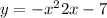 y = - {x}^{2} + 2x - 7