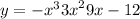 y = - {x}^{3} + {3x}^{2} + 9x - 12