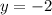 y = - 2