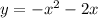 y = - x ^{2} - 2x