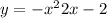 y = - x {}^{2} + 2x - 2