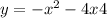 y = - x {}^{2} - 4x + 4