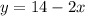 y = 14 - 2x