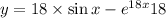 y = 18 \times \sin {x} - {e}^{18x} + 18