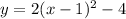 y = 2(x - 1)^{2} - 4