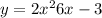 y = 2 {x}^{2} + 6x - 3