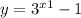 y = 3 {}^{x + 1} - 1