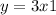 y = 3x + 1 