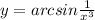 y = arcsin\frac{1}{x^{3} }