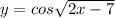 y = cos \sqrt{2x - 7} 