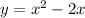 y = x^{2} - 2x