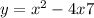 y = x {}^{2} - 4x + 7