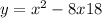 y = x {}^{2} - 8x + 18