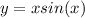 y = xsin(x) 