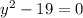 y {}^{2} - 19 = 0