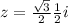 z = \frac{ \sqrt{3} }{2} + \frac{1}{2} i