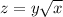 z = y \sqrt{x} 