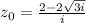 z_{0} =\frac{2-2\sqrt{3i} }{i}