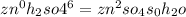 zn^{0} + h_{2}so{4}^{+6}= zn^{+2}so_{4} + s_{0} + h_{2}o