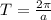 T=\frac{2 \pi}{a}