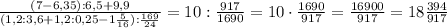 \frac{(7-6,35):6,5+9,9}{(1,2:3,6+1,2:0,25-1\frac5{16}):\frac{169}{24}}=10:\frac{917}{1690}=10\cdot\frac{1690}{917}=\frac{16900}{917}=18\frac{394}{917}