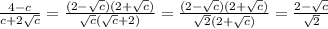 \frac{4-c}{c+2\sqrt{c}}=\frac{(2-\sqrt{c})(2+\sqrt{c})}{\sqrt{c}(\sqrt{c}+2)}=\frac{(2-\sqrt{c})(2+\sqrt{c})}{\sqrt{2}(2+\sqrt{c})}=\frac{2-\sqrt{c}}{\sqrt{2}}