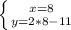 \left \{ {{x=8} \atop {y=2*8-11}} \right.