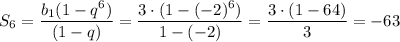 S_6= \dfrac{b_1(1-q^6)}{(1-q)} = \dfrac{3\cdot(1-(-2)^6)}{1-(-2)} = \dfrac{3\cdot(1-64)}{3} =-63