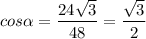 cos\alpha=\dfrac{24\sqrt{3}}{48}=\dfrac{\sqrt{3}}{2}