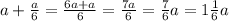 a+\frac{a}{6}=\frac{6a+a}{6}=\frac{7a}{6}=\frac{7}{6}a=1\frac{1}{6}a